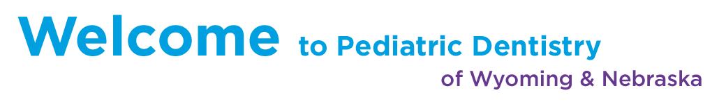 Pediatric Dentistry of Wyoming & Nebraska